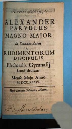 Alexander parvulus magno major in scenam datus a Rudimentor. Discipulis Elect. Gymnasii Landishutani