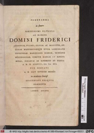 Programma in funere Serenissimi Principis Ac Domini Domini Friderici Saxoniae, Iuliaci, Cliviae Ac Montium ... A. D. II. Augusti, MDCXCI. Pie Denati A. D. XXIV Eiusdem Mensis in academia Ienensi Solennibus Exequiis Praemissum
