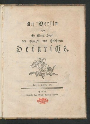 An Berlin wegen Sr. Königl. Hoheit des Prinzen und Feldherrn Heinrichs