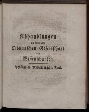 Abhandlungen der königlichen Böhmischen Gesellschaft der Wissenschaften. Physikalisch-Mathematischer Theil.