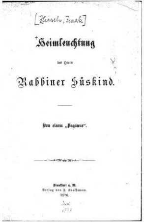 Heimleuchtung des Herrn Rabbiner Süskind / von einem "Paganus" [d.i. Isaak Hirsch]