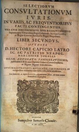 Selectiores consultationes iuris : in variis ac frequentioribus facti contingentiis, una cum decisionibus sive resolutionibus supremorum tribunalium ..., 2