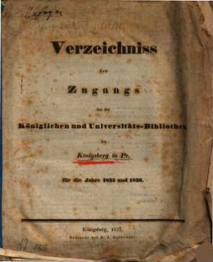Verzeichniss des Zugangs bei der Königlichen und Universitäts-Bibliothek zu Königsberg in Pr. : für d. Jahre ..., 1835/36 (1837)