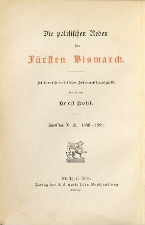 Die politischen Reden des Fürsten Bismarck : historisch-kritische Gesammtausgabe, 12. Die Reden des Ministerpräsidenten und Reichskanzlers Fürsten von Bismarck im Preußischen Landtage und im Deutschen Reichstage 1886 - 1890