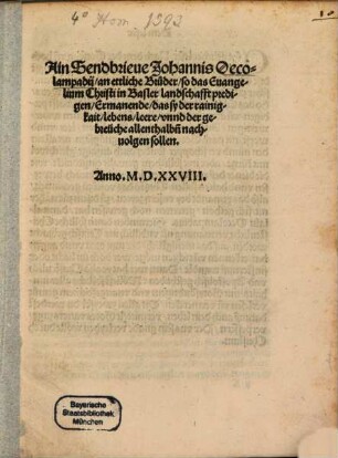 Ain Sendbrieve Johannis Oecolampadii, an ettliche Brüder, so das Evangelium Christi in Basler landschafft predigen, Ermanende, das sy der rainigkait, lebens, leere, unnd der gebreuche allenthalben nachvolgen sollen