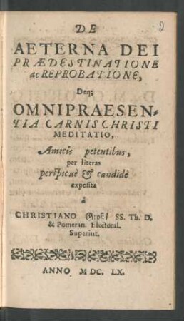 De Aeterna Dei Praedestinatione ac Reprobatione, Deq[ue] Omnipraesentia Carnis Christi Meditatio : [Dab. Colbergae ... 12. Martii, Anno 1660.]