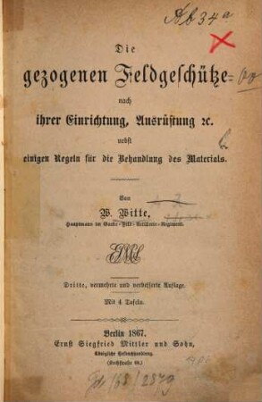 Die gezogenen Feldgeschütze nach ihrer Einrichtung, Ausrüstung etc. nebst einigen Regeln für die Behandlung des Materials : Mit 4 Taf.