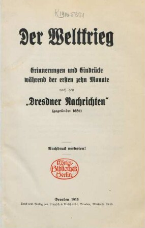 Der Weltkrieg : Erinnerungen und Eindrücke während der ersten zehn Monate nach den "Dresdner Nachrichten" (gegründet 1856)