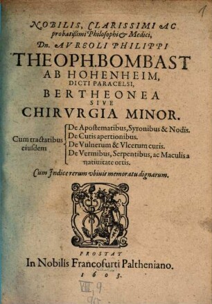 Nobiblis, Clarissimi Ac probatißimi Philosophi & Medici, Dn. Aureoli Philippi Theoph. Bombast Ab Hohenheim, Dicti Paracelsi, Bertheonea Sive Chirurgia Minor