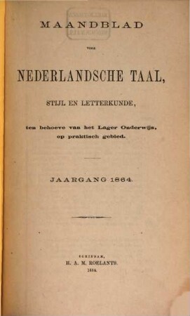 Maandblad voor Nederlandsche Taal, Stijl en Letterkunde ten behoeve van het Lage Onderwijo op praktisch gebied. 1864