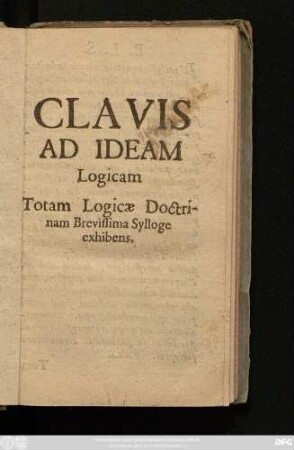 Clavis Ad Ideam Logicam Totam Logicae Doctrinam Brevissima Sylloge exhibens