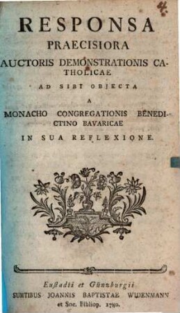 Responsa praecisiora auctoris Demonstrationis catholicae ad sibi obiecta a monacho Congregationis Benedictino-Bavaricae in sua reflexione