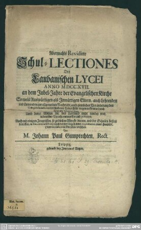 Abermahls Revidirte Schul-Lectiones Des Laubanischen Lycei Anno MDCCXVII. an dem Jubel-Jahre der Evangelischen Kirche : So wohl Auswärtigen als Jnwärtigen Eltern, auch Lehrenden und Lernenden ...
