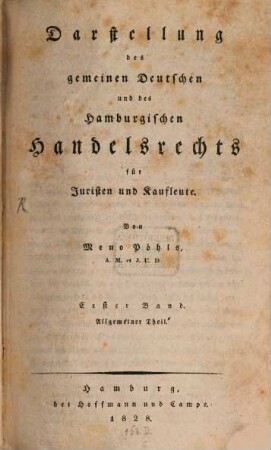 Darstellung des gemeinen Deutschen und des Hamburgischen Handelsrechts für Juristen und Kaufleute. 1, Allgemeiner Theil