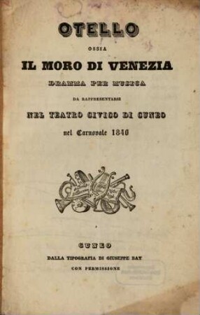 Otello ossia Il moro di Venezia : dramma per musica ; da rappresentarsi nel Teatro Civico di Cuneo nel carnovale 1840