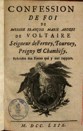 Confession de foi de Messire François Marie Arouet de Voltaire : précédée des pieces qui y ont rapport