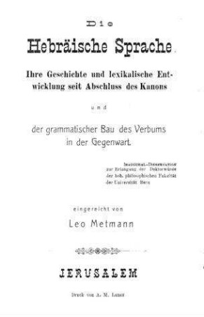Die hebräische Sprache : ihre Geschichte und lexikalische Entwicklung seit Abschluss des Kanons und der grammatische Bau des Verbums in der Gegenwart / von Leo Metmann