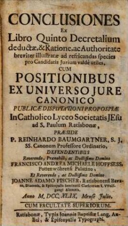 Conclusiones Ex Libro Quinto Decretalium deductae, & Ratione, ac Authoritate breviter illustratae ad refricandas species pro Candidatis Jurium valdè utiles : Cum Positionibus Ex Universo Jure Canonico