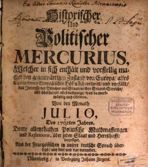 Historischer und politischer Mercurius : welcher in sich enthält und vorstellig machet den gegenwärtigen Zustand von Europa, alles was in denen Europäischen Höfen sich ereignet, und vorfällt, das Interesse der Printzen und Staaten, ihre Staats-Streiche, und überhaupt alles dasjenige, was da merckwürdig und curieux. 1702,[2] = Jul. - Dec.