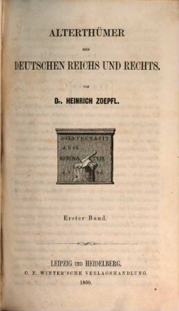 Alterthümer des Deutschen Reichs und Rechts : Studien, Kritiken und Urkunden zur Erläuterung der deutschen Rechtsgeschichte und des praktischen Rechts, 1