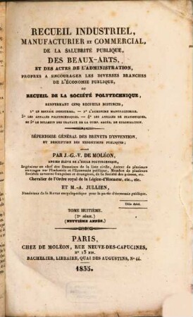 Recueil industriel, manufacturier et commercial, de la salubrité publique, des beaux-arts, et des actes de l'administration, propres a encourager les diverses branches de l'économie publique, ou recueil de la Sociéte Polytechnique : répertoire général des brevets d'invention, et des expositions publiques. 8. 1835