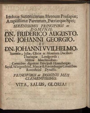 Inolutæ Saxonicorum Herorum Prosapiæ [...] Dominis Dn. Friderico Augusto, Dn. Johanni Georgio, Et Dn. Johanni Wilhelmo Saxoniæ, Juliæ, Cliviæ ac Montium Ducibus [...]