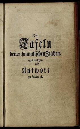 Die Tafeln der 12. himmlischen Zeichen, aus welchen die Antwort zu finden ist.