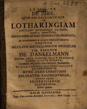 De iure quod sibi Galliarum rex in Lotharingiam postulavit ... : ad N. B. M. de Dankelmann fausto omine Fridericianam transeuntem