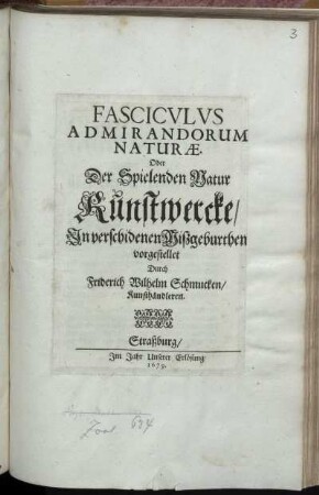 Fasciculus Admirandorum Naturae. Oder Der Spielenden Natur Kunstwercke : In verschidenen Mißgeburthen vorgestellet