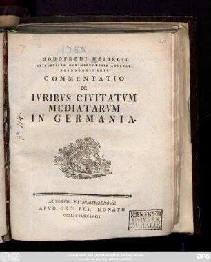 Godofredi Hesselii Reipvblicae Norimbergensis Advocati Extraordinarii Commentatio De Ivribvs Civitatvm Mediatarvm In Germania