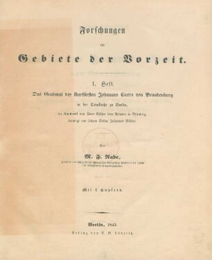 Heft 1: Das Grabmal des Kurfürsten Johannes Cicero von Brandenburg in der Domkirche zu Berlin : ein Kunstwerk von Peter Vischer dem Aelteren in Nürnberg, beendigt von seinem Sohne Johannes Vischer ; Mit 4 Kupfern