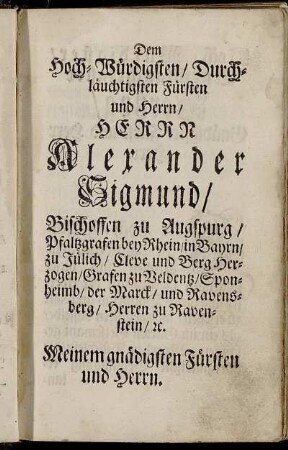 Dem Hoch-Würdigsten/ Durchläuchtigsten Fürsten und Herrn/ Herrn Alexander Sigmund/ Bischoffen zu Augspurg/ [...]