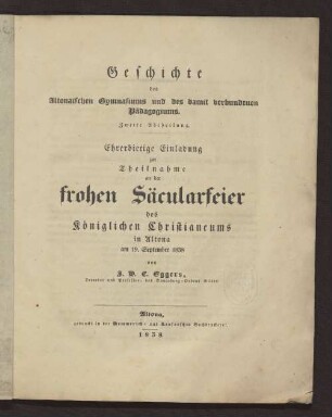 Geschichte des Altonaischen Gymnasiums und des damit verbundenen Pädagogiums : ehrerbietige Einladung zur Theilnahme an der frohen Säcularfeier des Königlichen Christianeums in Altona am 19. September 1838