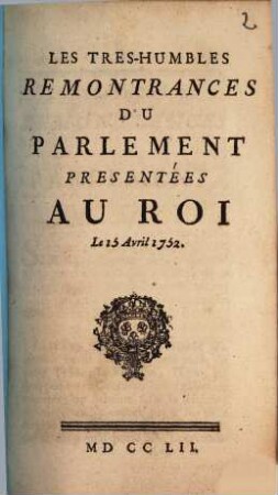 Les Tres-Humbles Remontrances Du Parlement Presentées Au Roi : Le 15 Avril 1752