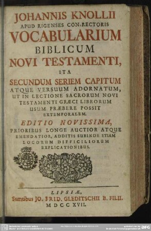 Johannis Knollii Apud Rigensis Con-Rectoris Vocabularium Biblicum Novi Testamenti : Ita Secundum Seriem Capitum Atque Versuum Adornatum, Ut In Lectione Sacrorum Novi Testamenti Graeci Librorum Usum Praebere Possit Extemporalem