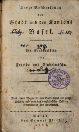 Kurze Beschreibung der Stadt und des Kantons Basel : ein Handbüchlein für Fremde und Einheimische
