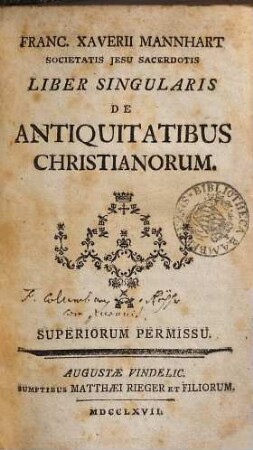 Franc. Xaverii Mannhart Societatis Jesu Sacerdotis Liber Singularis De Antiquitatibus Christianorum