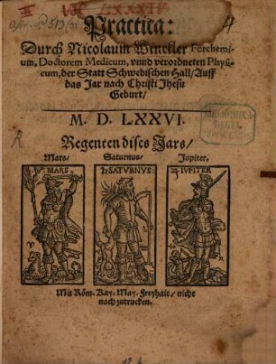 Practica: Durch Nicolaum Winckler Forchemium, Doctorem Medicum, vnnd verordneten Physicum, der Statt Schwebischen Hall, Auff das Jar nach Christi Jhesu Geburt M.D.LXXVI.