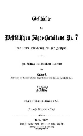 Geschichte des Westfälischen Jäger-Bataillons Nr. 7 von seiner Errichtung bis zur Jetztheit . Mit acht Skizzen im Text