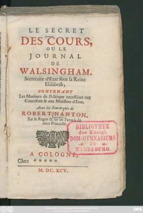 Le Secret Des Cours, Ou Le Journal De Walsingham, Secretaire d'Etat sous la Reine Elisabeth : Contenant Les Maximes de Politique necessaires aux Courtisans & aux Ministres d'Etat