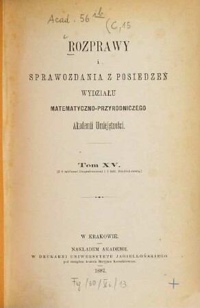 Rozprawy i sprawozdania z posiedzeń Wydziału Matematyczno-Przyrodniczego Akademii Umieje̜tności. 15. 1887