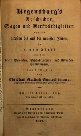 Regensburg's Geschichte, Sagen und Merkwürdigkeiten : von den ältesten bis auf die neuesten Zeiten, in einem Abriß aus den besten Chroniken, Geschichtbüchern, und Urkunden-Sammlungen, dargestellt, 2. Vom Jahre 1486 bis 1618