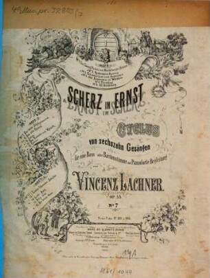 Scherz im Ernst : Cyclus von 16 Gesängen für 1 Bass- oder Baritonstimme mit Pianoforte-Begl. ; op. 33, 7
