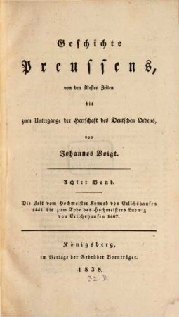 Geschichte Preussens : von den ältesten Zeiten bis zum Untergange der Herrschaft des Deutschen Ordens. 8, Die Zeit vom Hochmeister Konrad von Erlichshausen, 1441 bis zum Tode des Hochmeisters Ludwig von Erlichshausen 1467