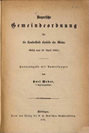 Bayerische Gemeindeordnung für die Landestheile diesseits des Rheins : (Gesetz vom 29. April 1869.) Handausgabe mit Anmerkungen von Karl Weber