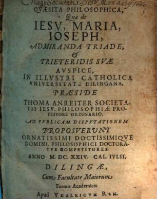 Quaesita Philosophica, Quae de Jesu, Maria, Joseph, Admiranda Triade, et Trieteridis Suae Auspice, In Illustri Catholica Universitate Dilingana