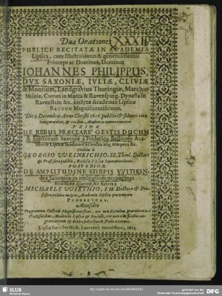 Duae orationes publice recitatae in Academia Lipsica cum ... Johannes Philippus, Dux Saxoniae ... , die 9. Decembris Anno Christi 1612 ...