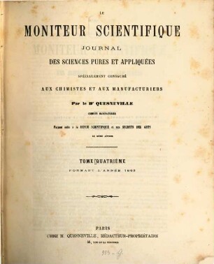 Le moniteur scientifique de Quesneville : journal des sciences pures et appliquées spécialement consacré aux chimistes et aux manufacturiers. 4. 1862