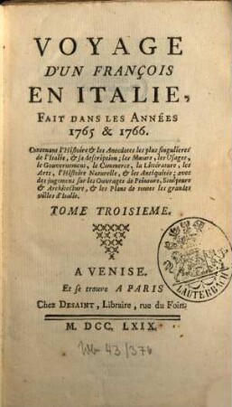 Voyage D'Un François En Italie : Fait Dans Les Années 1765 & 1766 ; Contenant l'Histoire & les Anecdotes les plus singulieres de l'Italie, & sa description; les Moeurs, les Usages, le Gouvernement, le Commerce, la Littérature, les Arts, l'Histoire Naturelle, & les Antiquités ; avec des jugemens sur les Ouvrages de Peinture, Sculpture & Architecture, & les Plans de toutes les grandes villes d'Italie, 3