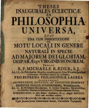 Theses Inaugurales Eclecticae Ex Philosophia Universa : Quas Una Cum Dissertatione De Motu Locali In Genere Et Naturali In Specie ...